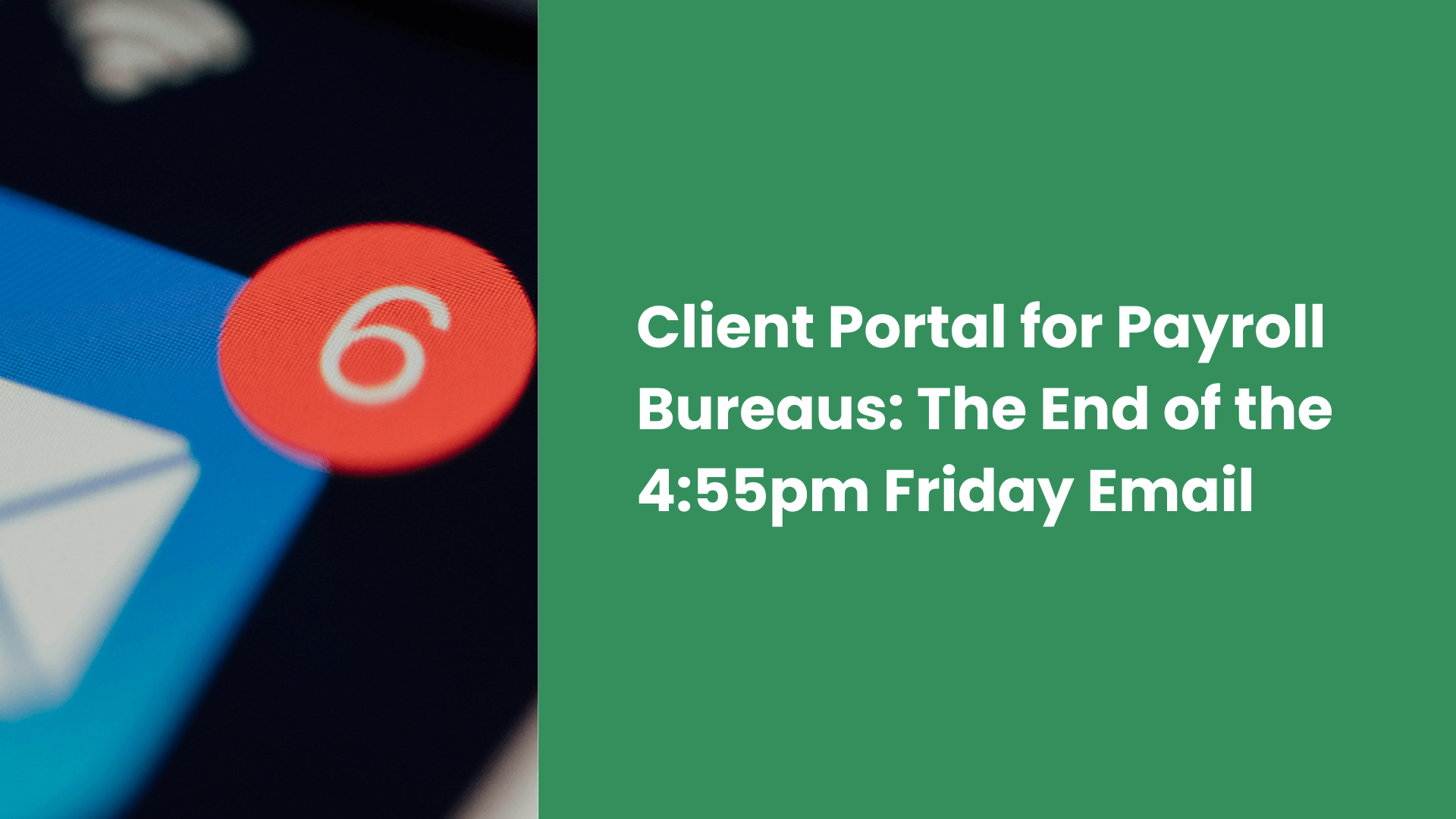 Client Portal for Payroll Bureaus: The End of the 4:55pm Friday Email