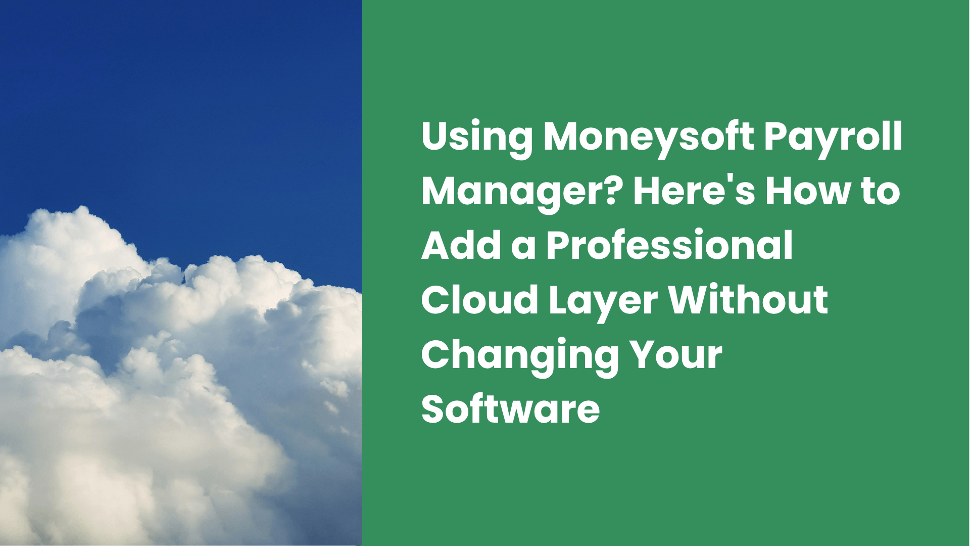 Using Moneysoft Payroll Manager? Here's How to Add a Professional Cloud Layer Without Changing Your Software