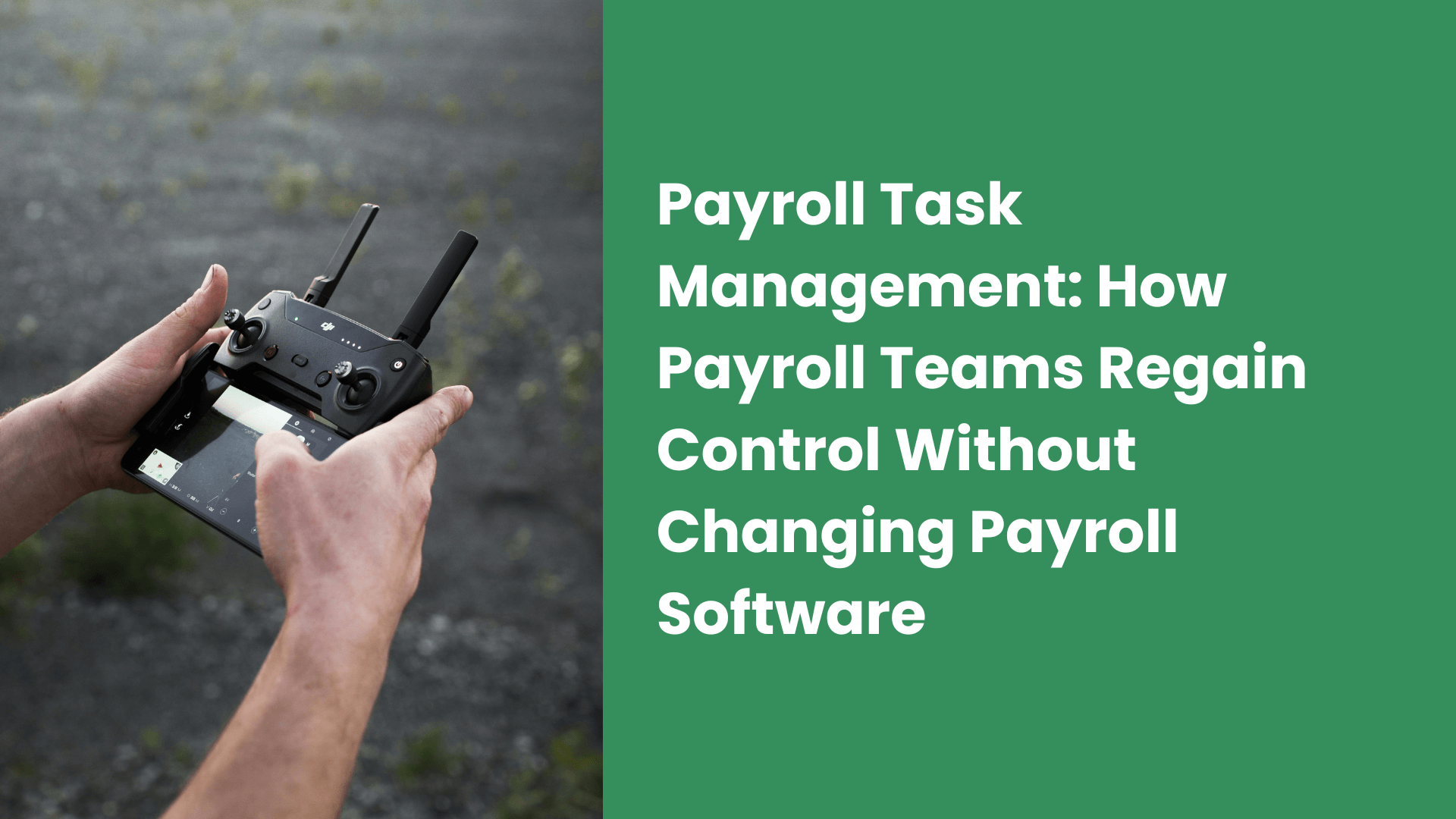 Payroll Task Management: How Payroll Teams Regain Control Without Changing Payroll Software