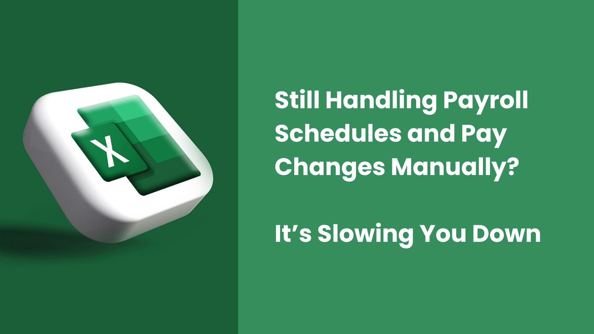 Still Handling Payroll Schedules and Pay Changes Manually? It's Slowing You Down