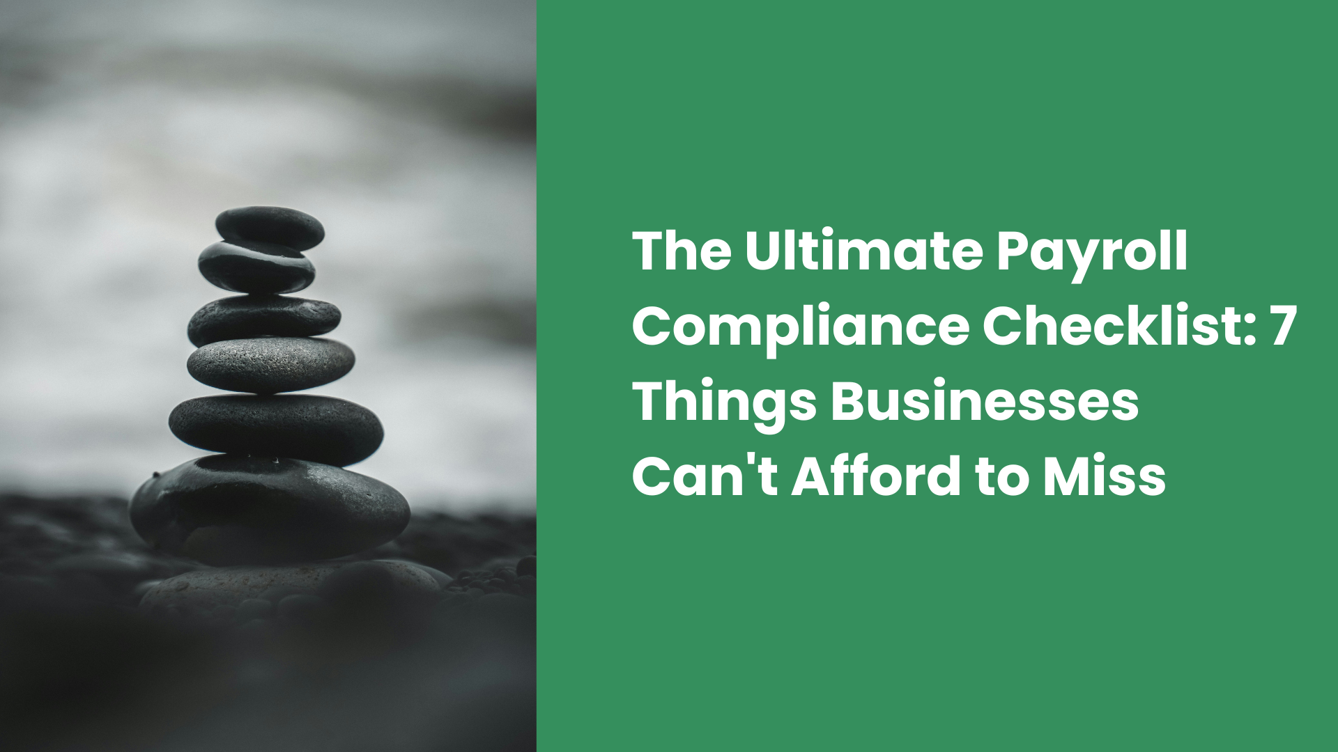 The Ultimate Payroll Compliance Checklist: 7 Things Businesses Can't Afford to Miss