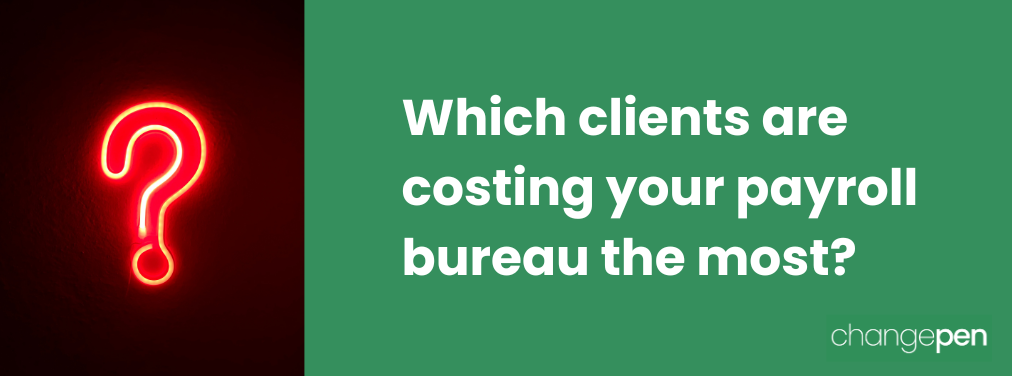 Which Clients Are Costing Your Payroll Bureau the Most?