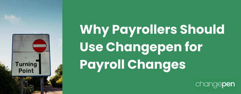 Why Payrollers Should Use Changepen for Payroll Changes