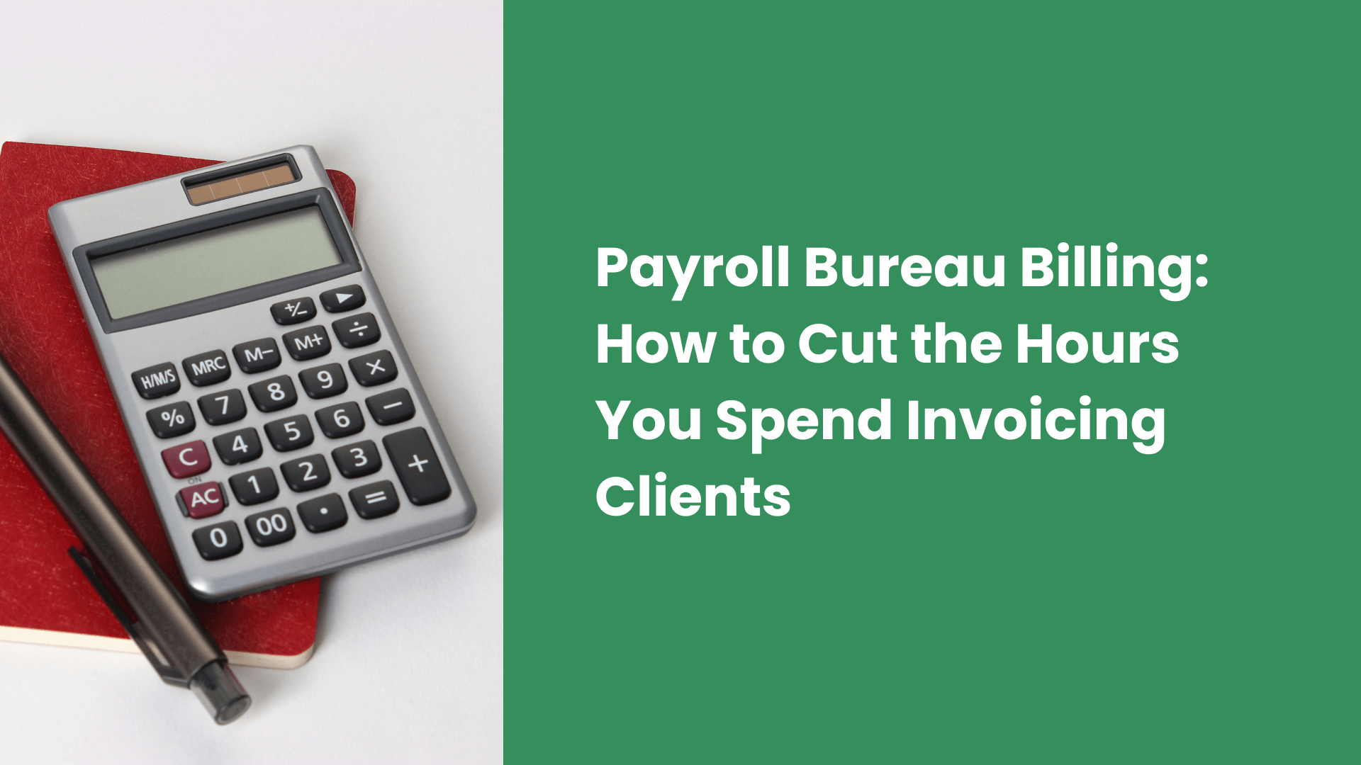 Payroll Bureau Billing: How to Cut the Hours You Spend Invoicing Clients