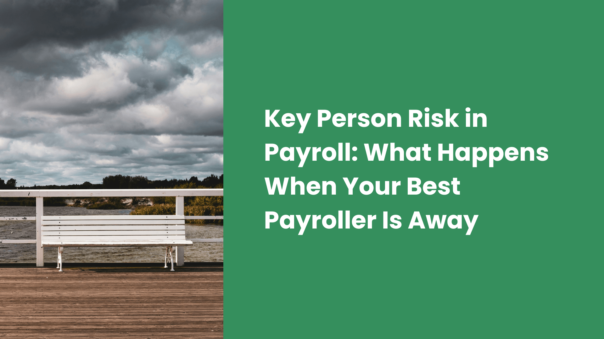 Key Person Risk in Payroll: What Happens When Your Best Payroller Is Away